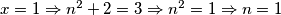 x=1\Rightarrow n^2+2=3\Rightarrow n^2=1\Rightarrow n=1