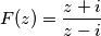 F(z)=\dfrac{z+i}{z-i}