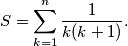 S = \sum_{k=1}^{n} \frac{1}{k(k+1)}.