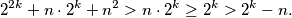 2^{2k} + n \cdot 2^k + n^2 > n \cdot 2^k \geq 2^k > 2^k - n.