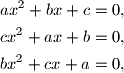 \begin{align*}
ax^2+bx+c&=0, \\
cx^2+ax+b&=0, \\
bx^2+cx+a&=0,
\end{align*}
