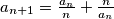 a_{n+1}=\frac{a_n}{n}+\frac{n}{a_n}