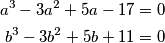 \begin{align*}
            a^3-3a^2+5a-17=0\\
            b^3-3b^2+5b+11=0
    \end{align*}