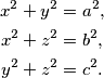 \begin{align*}
x^2+y^2&=a^2\text{,} \\
x^2+z^2&=b^2\text{,} \\
y^2+z^2&=c^2\text{.} \\
\end{align*}