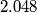 2.048