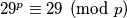29^p \equiv 29 \pmod p
