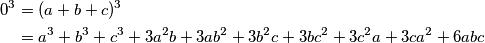 \begin{align*}
        0^3 &= (a+b+c)^3 \\
        &= a^3+b^3+c^3+3a^2b+3ab^2+3b^2c+3bc^2+3c^2a+3ca^2+6abc \\
    \end{align*}