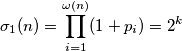 \sigma_1(n) = \prod_{i=1}^{\omega(n)}(1+p_i) = 2^k