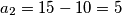 a_2=15-10=5