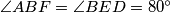 \angle ABF = \angle BED = 80^\circ