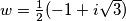 w = \frac 12 (-1+i\sqrt{3})