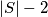 |S| - 2