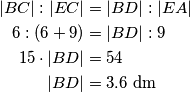 \begin{align*}
|BC|:|EC|&=|BD|:|EA| \\
6:(6+9)&=|BD|:9 \\
15\cdot |BD|&= 54 \\
|BD|&=3.6\text{ dm}
\end{align*}