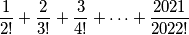 \frac{1}{2!}+\frac{2}{3!}+\frac{3}{4!}+\dots+\frac{2021}{2022!}