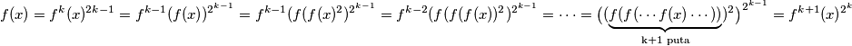 f(x)=f^k(x)^{2{k-1}}=f^{k-1}(f(x))^{2^{k-1}}=f^{k-1}(f(f(x)^2)^{2^{k-1}}=f^{k-2}(f(f(f(x))^2)^{2^{k-1}}=\cdots=\big( (\underbrace{f(f( \cdots  f(x) \cdots))}_{\text{k+1 puta}})^2\big)^{2^{k-1}}=f^{k+1}(x)^{2^k}