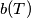 b(T)