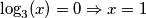 \log_3(x)=0 \Rightarrow x = 1