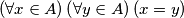 \left(\forall x\in A\right)\left(\forall y\in A\right)\left(x=y\right)