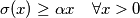 \sigma(x) \geq \alpha x \quad \forall x > 0
