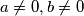 a\neq 0, b \neq 0