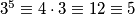3^5 \equiv 4 \cdot 3 \equiv 12 \equiv 5