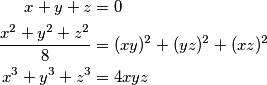 \begin{align*}
    x+y+z&=0 
    \\ \frac{x^{2}+y^{2}+z^{2}}{8}&=(xy)^{2}+(yz)^{2}+(xz)^{2}
    \\ x^{3}+y^{3}+z^{3}&=4xyz
\end{align*}