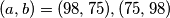 (a,b)=(98,75),(75,98)