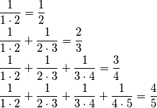 \begin{align*}
        &\frac{1}{1\cdot 2} = \frac{1}{2} \\
        &\frac{1}{1\cdot 2} + \frac{1}{2\cdot 3} = \frac{2}{3} \\
        &\frac{1}{1\cdot 2} + \frac{1}{2\cdot 3} + \frac{1}{3\cdot 4} = \frac{3}{4} \\ 
        &\frac{1}{1\cdot 2} + \frac{1}{2\cdot 3} + \frac{1}{3\cdot 4} + \frac{1}{4\cdot 5} = \frac{4}{5} \\ 
    \end{align*}