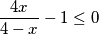 \frac {4x}{4-x}-1 \leq 0