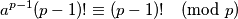 a^{p-1} (p-1)! \equiv (p-1)! \pmod p