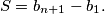 S = b_{n+1} - b_{1}.