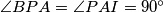 \angle BPA = \angle PAI = 90^\circ