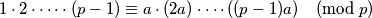 1 \cdot 2 \cdot \cdots \cdot (p - 1) \equiv a \cdot (2a) \cdot \cdots ((p - 1)a) \pmod{p}