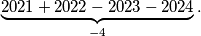 \underbrace{2021+2022-2023-2024}_{-4}.