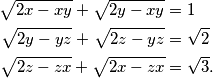 \begin{align*}
\sqrt{2x - xy} + \sqrt{2y - xy} & = 1\\
\sqrt{2y - yz} + \hspace{0.1em} \sqrt{2z - yz} & = \sqrt{2}\\
\sqrt{2z - zx\vphantom{y}} + \sqrt{2x - zx\vphantom{y}} & = \sqrt{3}.
\end{align*}