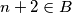 n + 2 \in B