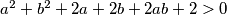 a^2+b^2+2a+2b+2ab+2 > 0