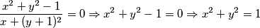 \frac{x^2+y^2-1}{x+(y+1)^2} = 0 \Rightarrow x^2 + y^2 - 1 = 0 \Rightarrow x^2 + y^2 = 1