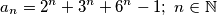 a_n = 2^n + 3^n + 6^n - 1; \ n \in \mathbb{N}
