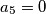a_5=0