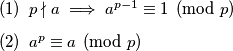 \begin{enumerate}
\renewcommand{\labelenumi}{(\arabic{enumi})}
\item $p \nmid a \implies a^{p - 1} \equiv 1 \pmod{p}$
\item $a^p \equiv a \pmod{p}$
\end{enumerate}