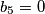 b_{5}=0