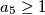 a_{5}\geq1