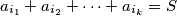 a_{i_1} + a_{i_2} + \dots + a_{i_k} = S