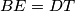 BE=DT