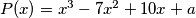 P(x) = x^3 - 7x^2 + 10x + a