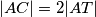 |AC| = 2 |AT|