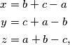 \begin{align*}
    x &= b+c-a \\
    y &= c+a-b \\
    z &= a+b-c \text,
\end{align*}