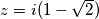 z = i(1-\sqrt{2})