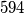 594